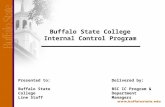 Buffalo State College Internal Control Program Presented to: Buffalo State College Line Staff Delivered by: BSC IC Program & Department Managers.
