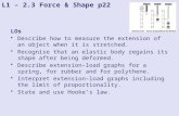 L1 – 2.3 Force & Shape p22 LOs Describe how to measure the extension of an object when it is stretched. Recognise that an elastic body regains its shape.
