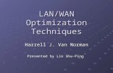 LAN/WAN Optimization Techniques Harrell J. Van Norman Presented by Lin Shu-Ping.
