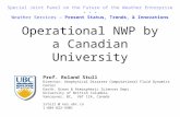 Operational NWP by a Canadian University Prof. Roland Stull Director: Geophysical Disaster Computational Fluid Dynamics Center Earth, Ocean & Atmospheric.