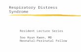 Respiratory Distress Syndrome Resident Lecture Series Soo Hyun Kwon, MD Neonatal-Perinatal Fellow.