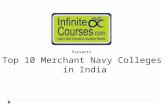 Top 10 Merchant Navy Colleges in India Presents. 1st Tolani Maritime Institute (TMI) InfiniteCourses Rank : 1 Website: tolani.edu/tmi City: Pune.