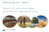 Publishing for impact Wouter Gerritsma, Wageningen UR Library Elements for a publication strategy.