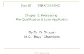 ©2011 Cengage Learning Chapter 6: Processing: Pre-Qualification & Loan Application Part IIIPROCESSING By Dr. D. Grogan M.C. “Buzz” Chambers.