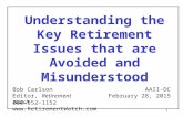 1 Understanding the Key Retirement Issues that are Avoided and Misunderstood Bob Carlson Editor, Retirement Watch AAII-DC February 28, 2015 800-552-1152.
