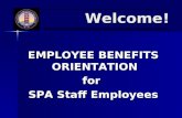 Welcome! EMPLOYEE BENEFITS ORIENTATION for SPA Staff Employees.
