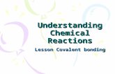 Understanding Chemical Reactions Lesson Covalent bonding.
