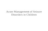 Acute Management of Seizure Disorders in Children.