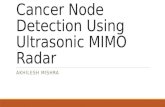 Cancer Node Detection Using Ultrasonic MIMO Radar AKHILESH MISHRA.