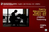 1 Family Educational Rights and Privacy Act (FERPA) Family Educational Rights and Privacy Act (FERPA) Training FERPA 001