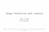 Image formation and cameras CSE P 576 Ali Farhadi Many slides from Larry Zitnick, Steve Seitz, Neeraj Kumar.