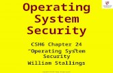 1 Copyright © 2013 M. E. Kabay. All rights reserved. Operating System Security CSH6 Chapter 24 “Operating System Security” William Stallings.