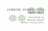 LEARNING DISABILITIES AWARENESS Presented by Maureen Major Health Facilitator.