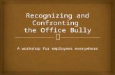 A workshop for employees everywhere.  1.Definition and Examples of Bullying 2.Impact of Bullying on the Organization 3.Impact of Bullying on their Targets.