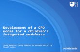 Development of a CPD model for a children’s integrated workforce Janet Bardsley, Jenny Simpson, Dr Kenneth Bayley, Dr Sharif Haider.