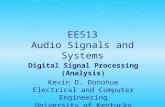 EE513 Audio Signals and Systems Digital Signal Processing (Analysis) Kevin D. Donohue Electrical and Computer Engineering University of Kentucky.
