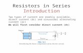 Resistors in Series Introduction Two types of current are readily available, direct current (dc) and sinusoidal alternating current (ac) We will first.