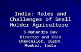 India: Roles and Challenges of Small Holder Agriculture S.Mahendra Dev Director and Vice Chancellor, IGIDR, Mumbai, India.