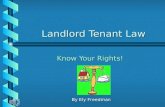 Landlord Tenant Law Landlord Tenant Law Know Your Rights! Know Your Rights! By Ely Freedman.