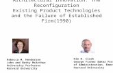 Architectural Innovation: The Reconfiguration Existing Product Technologies and the Failure of Established Firm(1990) Rebecca M. Henderson John and Natty.