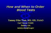 How and When to Order Blood Tests Tammy Pifer Than, MS, OD, FAAO Carl Vinson VAMC Dublin, GA tammy.than@va.gov.