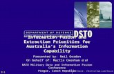 Information Fusion and Extraction Priorities for Australia’s Information Capability Presented by: Neil Gordon On behalf of: Martin Oxenham et al NATO Military.