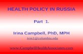 HEALTH POLICY IN RUSSIA Part 1. Irina Campbell, PhD, MPH ivm1@columbia.edu .
