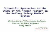 Scientific Approaches to the Study of the "Human Factor" in the Railway Safety Medical System Vice President of JSCo «Russian Railways» Doctor of Medicine,