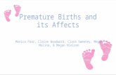 Premature Births and its Affects Monica Paar, Claire Woodward, Clara Sweeney, Megan Malina, & Megan Nielsen.