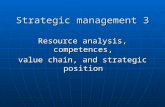 Strategic management 3 Resource analysis, competences, value chain, and strategic position.
