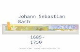 Johann Sebastian Bach 1685- 1750 Copyright © 2005 - Frankel Consulting Services, Inc.