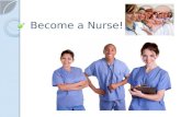 Become a Nurse!. NURSES! COMPASSIONATE PATIENT HARD WORKING CONFIDENT LOVING.