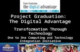 Project Graduation: The Digital Advantage Transformation Through Technology One to One Computing and Technology Integration Initiative.
