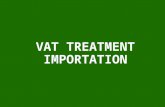 VAT TREATMENT IMPORTATION. 2 Overview Definition Place of importation Exemptions Person liable to pay VAT Special topics.