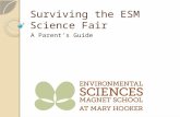 Surviving the ESM Science Fair A Parent’s Guide. Overview A. Why Science Fair? B. Who’s responsible C. What is included in a good project? D. How are.
