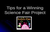 Tips for a Winning Science Fair Project. Choosing a Topic Investigate Investigate The best projects are the ones that interest you! The best projects.