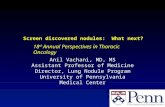 Screen discovered nodules: What next? Anil Vachani, MD, MS Assistant Professor of Medicine Director, Lung Nodule Program University of Pennsylvania Medical.