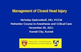 Management of Closed Head Injury Nicholas Sadovnikoff, MD, FCCM Refresher Course in Anesthesia and Critical Care November 26, 2011 Kuwait City, Kuwait.