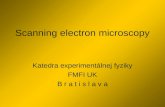 Scanning electron microscopy Katedra experimentálnej fyziky FMFI UK B r a t i s l a v a.