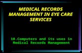 MEDICAL RECORDS MANAGEMENT IN EYE CARE SERVICES 10.Computers and its uses in Medical Records Management.