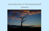 Introduction to Environmental Science. What is environmental science? The study of how humans and other species interact with one another and the nonliving.