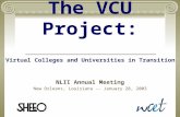 The VCU Project: NLII Annual Meeting New Orleans, Louisiana -- January 28, 2003 Virtual Colleges and Universities in Transition.