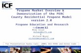 Propane Market Overview & Demonstration of the PERC County Residential Propane Model version 2.0 Presented by: Mike Sloan msloan@icfi.com & Richard Meyer.