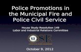 Police Promotions in the Municipal Fire and Police Civil Service House Study Resolution 149 Labor and Industrial Relations Committee October 9, 2012.