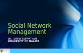 Social Network Management DR. DAVID ASIRVATHAM UNIVERSITY OF MALAYA.