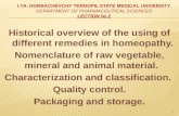 Historical overview of the using of different remedies in homeopathy. Nomenclature of raw vegetable, mineral and animal material. Characterization and.