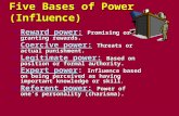 Five Bases of Power (Influence) Reward power: Promising or granting rewards. Reward power: Promising or granting rewards. Coercive power: Threats or actual.