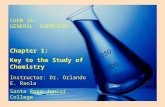 CHEM 1A: GENERAL CHEMISTRY Chapter 1: Key to the Study of Chemistry Instructor: Dr. Orlando E. Raola Santa Rosa Junior College.