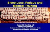 Sleep Loss, Fatigue and Medical Training Susan M. Harding, MD Professor of Medicine Medical Director, Sleep-Wake Disorders Center University of Alabama.