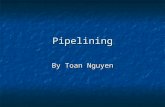 Pipelining By Toan Nguyen. Characterize Pipelines 1) Hardware or software implementation – pipelining can be implemented in either software or hardware.